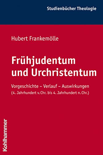 Frühjudentum und Urchristentum: Vorgeschichte - Verlauf - Auswirkungen (4. Jahrhundert v. Chr. bis 4. Jahrundert n.Chr.) (Kohlhammer Studienbücher Theologie) (German Edition)