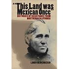 Click here to buy  This Land was Mexican Once: Histories of Resistance from Northern California (Chicana Matters)  by Linda Heidenreich.