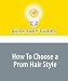How To Choose a Prom Hair Style