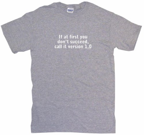If at first you don’t succeed call it version 1.0 Men’s Tee Shirt Medium-Gray