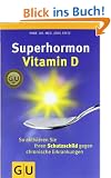 Superhormon Vitamin D: So aktivieren Sie Ihren Schutzschild gegen chronische Erkrankungen (GU Reader K,G&S)