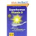Superhormon Vitamin D: So aktivieren Sie Ihren Schutzschild gegen chronische Erkrankungen (GU Reader K,G&S)