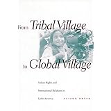 from tribal village to global village indian rights and international relations in latin america