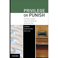 Privilege or Punish: Criminal Justice and the Challenge of Family Ties