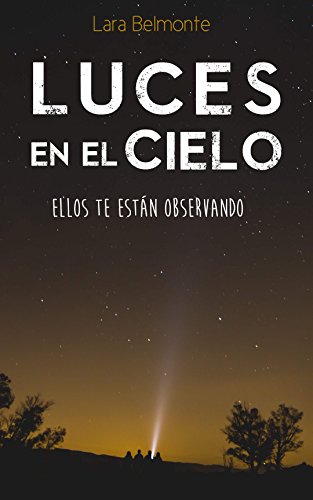 Luces en el cielo: Ellos te están observando (Spanish Edition)