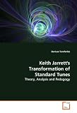 Keith Jarrett s Transformation of Standard Tunes: Theory, Analysis and Pedagogy