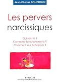 Les pervers narcissiques : Qui sont-ils, comment fonctionnent-ils, comment leur échapper ?