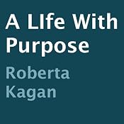 A LIfe With Purpose | [Roberta Kagan]