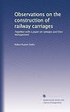 Observations on the construction of railway carriages: Together with a paper on railways and their management