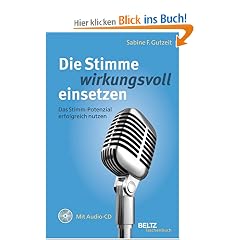 Die Stimme wirkungsvoll einsetzen: Das Stimm-Potenzial erfolgreich nutzen