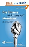 Die Stimme wirkungsvoll einsetzen: Das Stimm-Potenzial erfolgreich nutzen, mit Audio-CD (Beltz Taschenbuch)