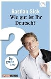 Wie gut ist Ihr Deutsch?: Der gro&szlig;e Test - Bastian Sick