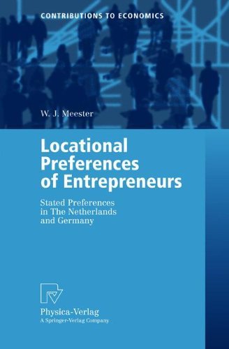 Locational Preferences of Entrepreneurs: Stated Preferences in The Netherlands and Germany (Contributions to Economics)