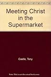 Meeting Christ in the supermarket