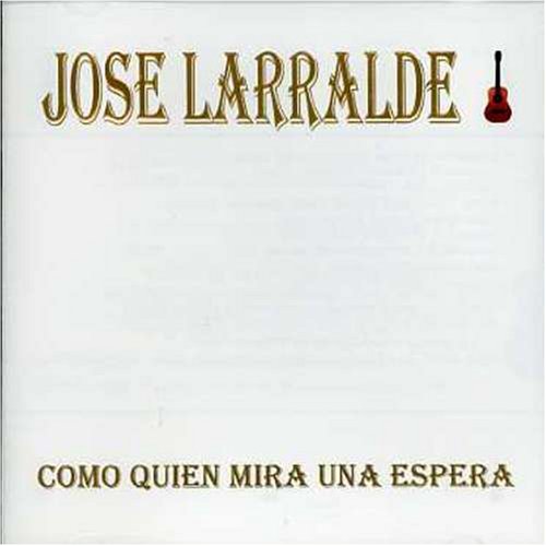 Jose Larralde - Como quien mira una espera - Zortam Music