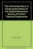 The unfinished story : a study-guide history of the Baptist Missionary Society