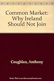 The Common Market, why Ireland should not join!