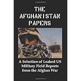 the afghanistan papers a selection of leaked us military field reports from the afghan war