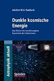 Dunkle kosmische Energie: Das R&auml;tsel der beschleunigten Expansion des Universums (Astrophysik aktuell) - Adalbert Pauldrach
