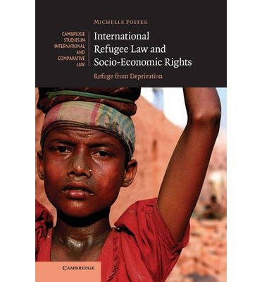 [(International Refugee Law and Socio-economic Rights: Refuge from Deprivation )] [Author: Michelle Foster] [Aug-2007]