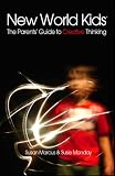 New World Kids: The Parents' Guide to Creative Thinking