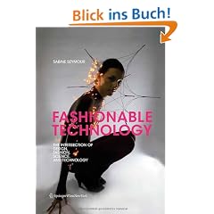 Fashionable Technology: The Intersection of Design, Fashion, Science, and Technology