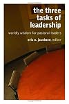 The Three Tasks of Leadership: Worldly Wisdom for Pastoral Leaders