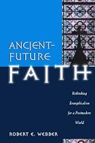 Ancient-future Faith: Rethinking Evangelicalism for a Postmodern World