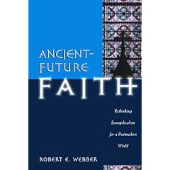 Ancient-future Faith: Rethinking Evangelicalism for a Postmodern World
