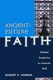 Ancient-future Faith: Rethinking Evangelicalism for a Postmodern World