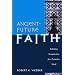 Ancient-future Faith: Rethinking Evangelicalism for a Postmodern World