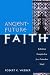 Ancient-Future Faith: Rethinking Evangelicalism for a Postmodern World