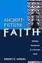 Ancient-future Faith: Rethinking Evangelicalism for a Postmodern World
