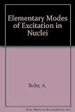Elementary modes of excitation in nuclei : proceedings of the International School of Physics 'Enrico Fermi', course LXIX, Varenna on Lake Como, Villa Monastero, 26th July-7th August 1976