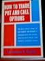 How to trade, put, and call options: The new and proven way to stock market profits
