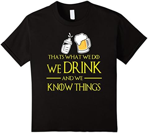 Kids That what we do we drink and we know things 8 Black