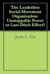 The Leaderless Social Movement Organization: Unstoppable Power or Last-Ditch Effort?