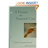 A Primer In Pastoral Care: Creative Pastoral Care and Counseling Series