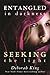 Entangled in Darkness: Seeking the Light
