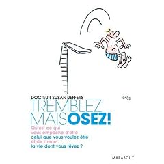 Tremblez mais osez : Qu'est-ce qui vous emp�che d'�tre celui que vous voulez �tre et de mener la vie dont vous r�vez ?