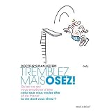 Tremblez mais osez : Qu'est-ce qui vous emp�che d'�tre celui que vous voulez �tre et de mener la vie dont vous r�vez ?par Susan J. Jeffers