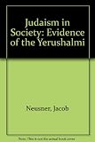 Judaism in society : the evidence of the Yerushalmi : toward the natural history of a religion