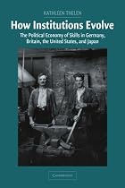 How Institutions Evolve: The Political Economy of Skills in Germany, Britain, the United States, and Japan