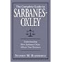 The Complete Guide to Sarbanes-Oxley: Understanding How Sarbanes-Oxley Affects Your Business