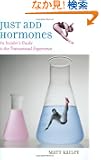 Just Add Hormones: An Insider's Guide to the Transsexual Experience