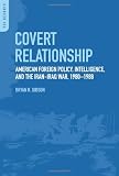 Covert Relationship: American Foreign Policy, Intelligence, and the Iran-Iraq War, 1980-1988 (PSI Reports)