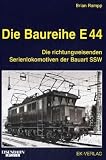 Die Baureihe E 44: Die richtungweisenden Serienlokomotiven der Bauart SSW