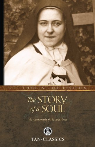 the story of a soul the autobiography of st therese of lisieux tan classics