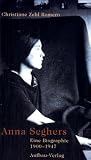 Anna Seghers: Eine Biographie 1900 - 1947