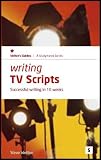 Writing TV Scripts: Successful Writing in Ten Weeks: 1